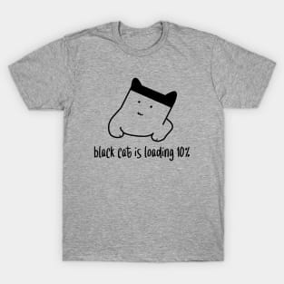 Black Cat Is Loading 10% T-Shirt